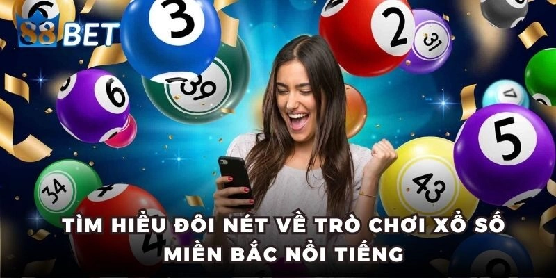 Tìm hiểu đôi nét về trò chơi xổ số miền Bắc nổi tiếng